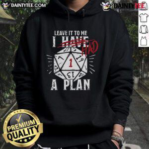 Funny I Have Had A Plan DD Dice Hoodie featuring a playful design for tabletop RPG enthusiasts and gamers.