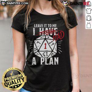 Funny I Have Had A Plan DD Dice Ladies Tee showcasing a playful design for tabletop gaming enthusiasts. Perfect for gamers!