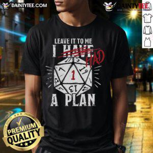 Funny 'I Have Had A Plan' D&D Dice T-Shirt featuring colorful dice designs for tabletop gaming enthusiasts.