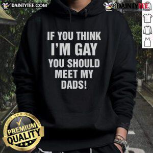 Alternative view of Funny If You Think I'm Gay You Should Meet My Dads T-Shirt