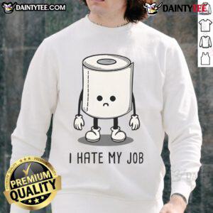 Funny toilet paper sweatshirt with 'I Hate My Job' design, perfect for humor and comfort in casual settings.
