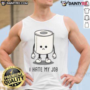 Funny toilet paper graphic on a tank top with 'I Hate My Job' text, perfect for humor-loving workers.