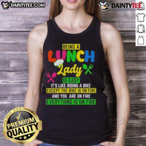 Funny tank top featuring 'Being a lunch lady is easy, like riding a bike, except the bike is on fire' design.