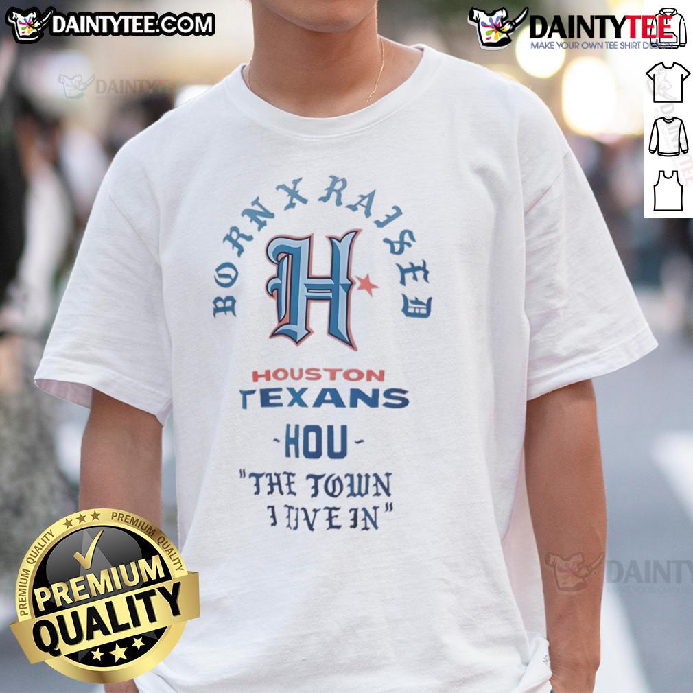 Alt Text: Good Houston Texans Born X Raised T-shirt showcasing pride for Houston, perfect for fans of the Houston Texans.