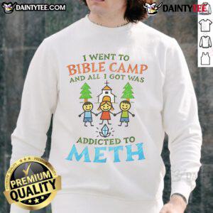 Good I Went To Bible Camp And All I Got Was Addicted To Meth sweatshirt design featuring bold text and playful graphics.