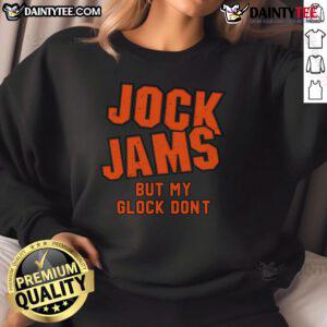 Alt Text: Good Jock Jams But My Glock Don't sweatshirt featuring a fun graphic design, perfect for casual wear and gun enthusiasts.