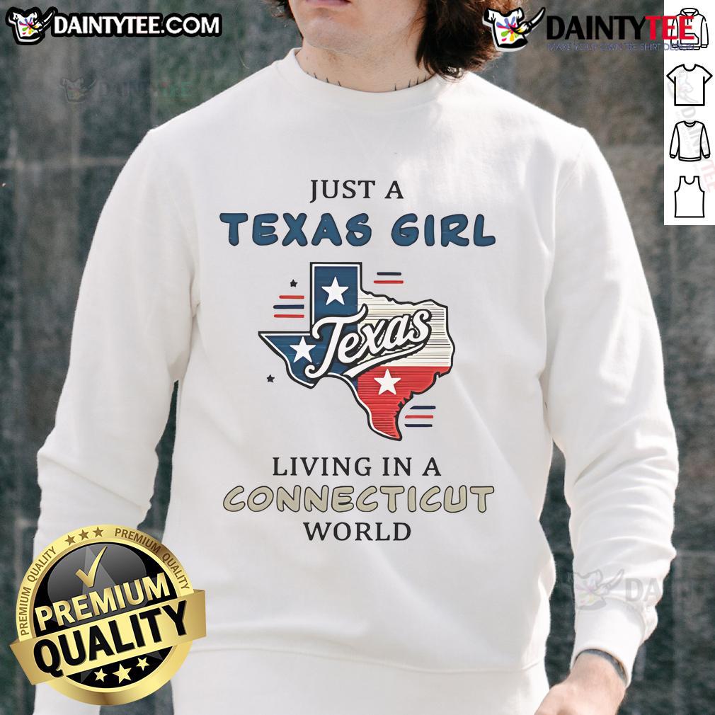 Cozy sweatshirt reading 'Good Just A Texas Girl Living In A Connecticut World' perfect for casual outings and Texas pride.