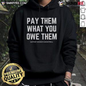 Support women's basketball with the 'Good Pay Them What You Owe Them' hoodie, featuring a stylish design and vibrant colors.