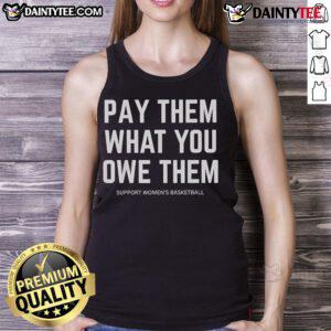 Good Pay Them What You Owe Them Support Women's Basketball Tank Top in vibrant colors, perfect for fans and athletes.