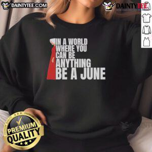Good The Handmaid's Tale sweatshirt featuring 'In a world where you can be anything, be a June' design.