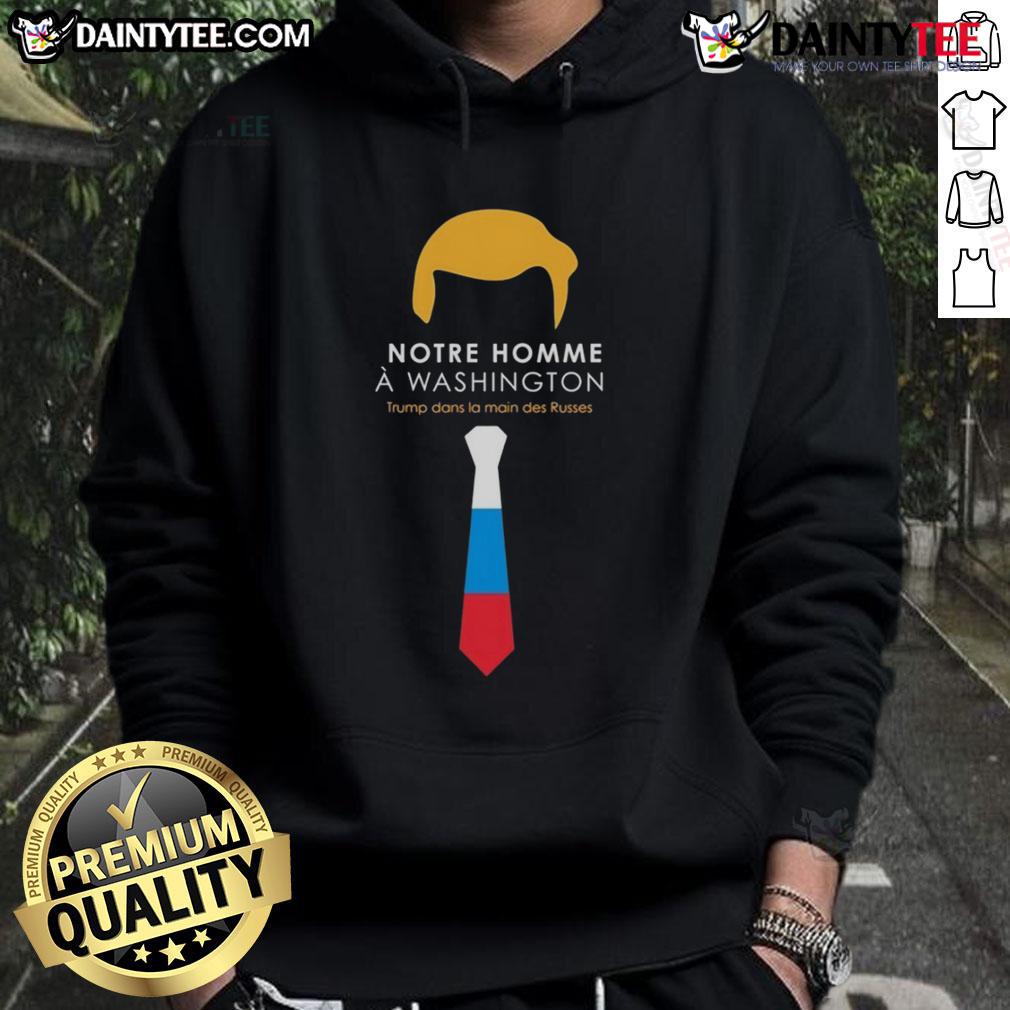 Hot Notre Homme A Washington Trump Dans La Main Des Russes hoodie featuring bold graphic design and vibrant colors.