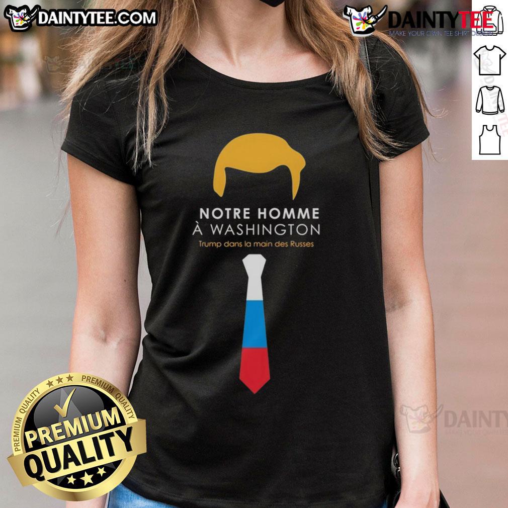 Hot Notre Homme A Washington Trump dans la main des Russes Ladies Tee featuring a graphic of Trump and Russian themes.