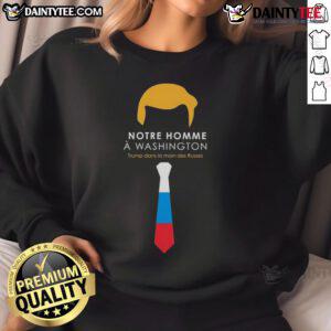 Hot Notre Homme A Washington Trump Dans La Main Des Russes sweatshirt featuring bold graphic design and vibrant colors.