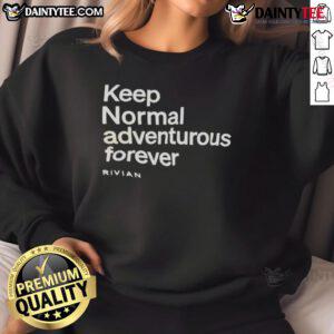 Rivian sweatshirt featuring 'Nice Keep Normal Adventurous Forever' design, perfect for outdoor enthusiasts and adventure lovers.