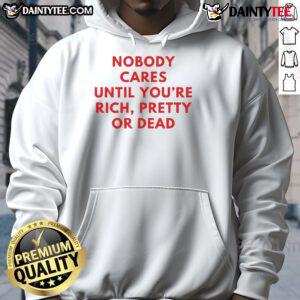 Nice Nobody Cares Until You're Rich Pretty or Dead hoodie in black, featuring bold white text, perfect for casual wear.