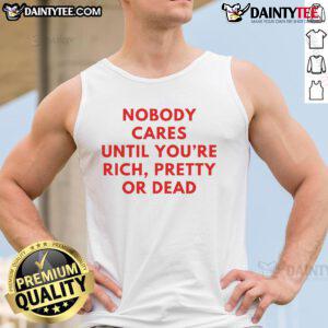 Nice Nobody Cares Until You're Rich Pretty or Dead tank top in vibrant colors, perfect for casual fashion enthusiasts.
