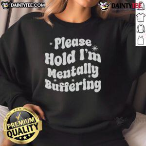 Casual 'Pretty Please Hold I'm Mentally Buffering' sweatshirt in soft fabric, perfect for cozy, laid-back outfits.