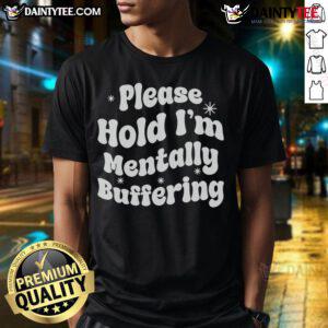 Pretty Please Hold I'M Mentally Buffering T-Shirt design featuring playful text on a casual tee.