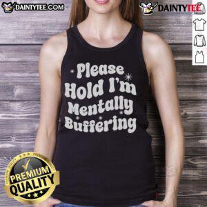 Pretty Please Hold I'm Mentally Buffering tank top design featuring playful text on a stylish sleeveless shirt.