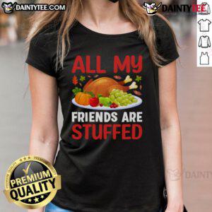 Awesome All My Friends Are Stuffed Thanksgiving Ladies Tee featuring a fun turkey graphic and festive colors.