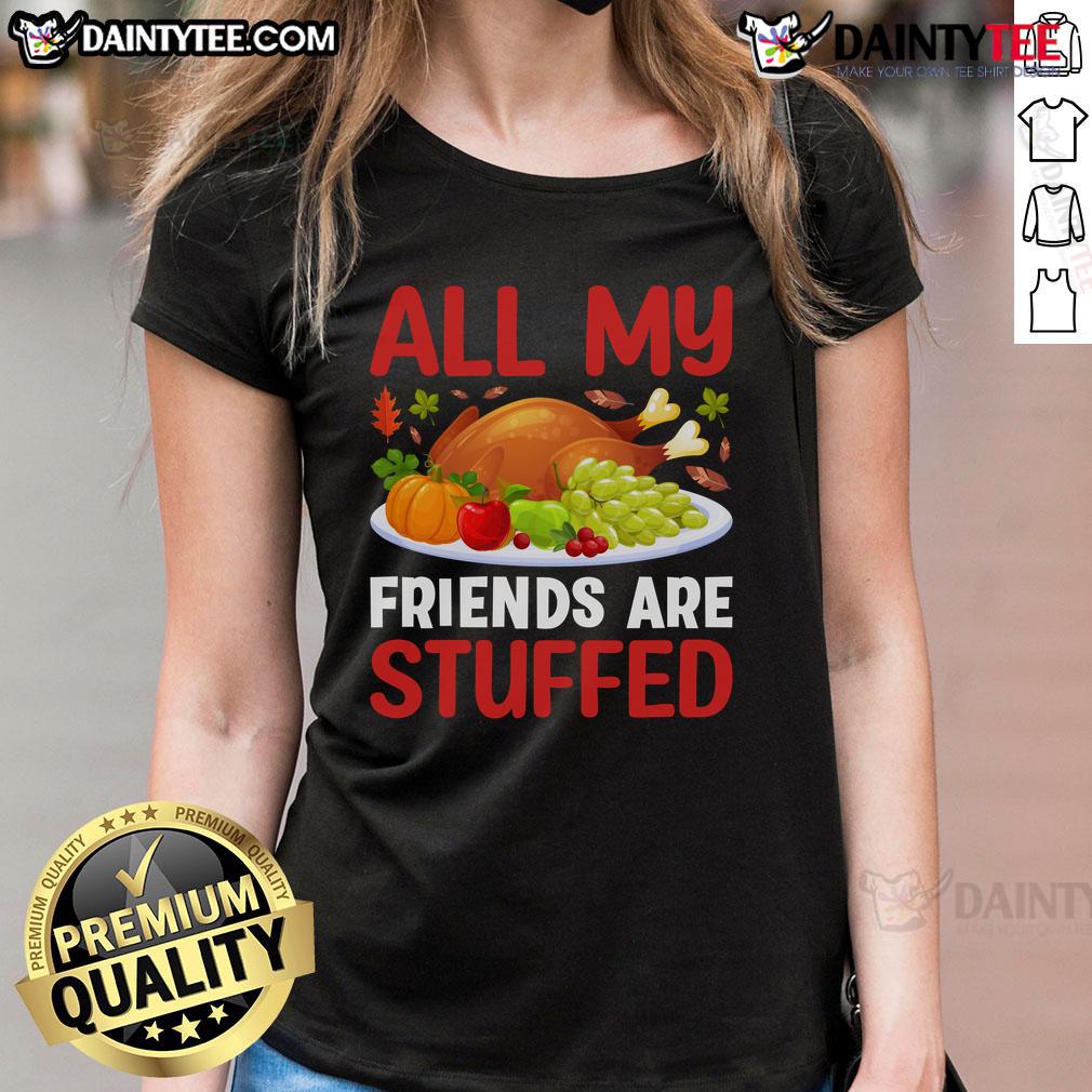 Awesome All My Friends Are Stuffed Thanksgiving Ladies Tee featuring a fun turkey graphic and festive colors.