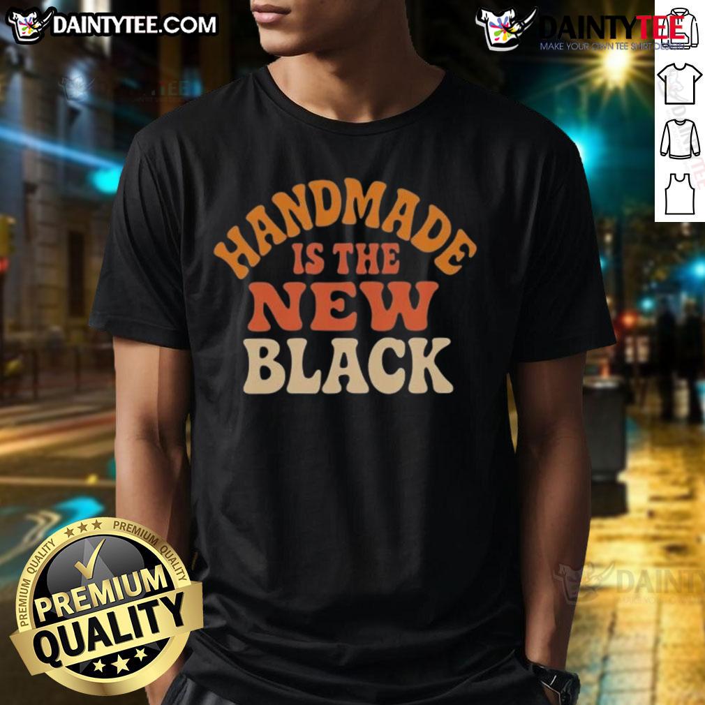 Awesome Handmade Is The New Black T-Shirt featuring a stylish design for trendy fashion enthusiasts.