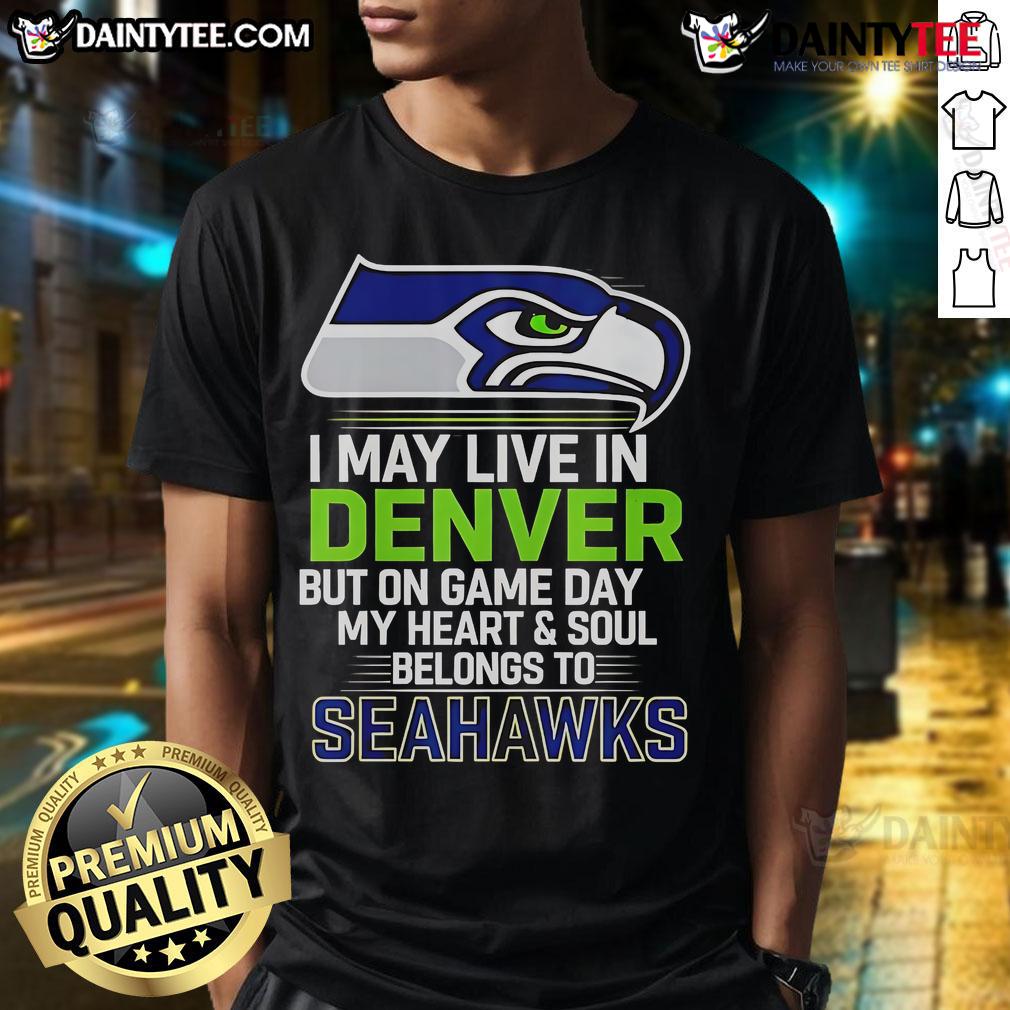 Awesome Seattle Seahawks T-shirt declaring loyalty on game day, perfect for fans living in Denver.