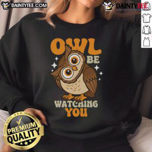 Cute owl be watching you sweatshirt featuring a playful owl design on a cozy pullover, perfect for casual wear.