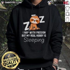 Cute sloth hoodie with 'I nap with passion but my real hobby is sleeping' text, perfect for cozy, relaxed outfits.