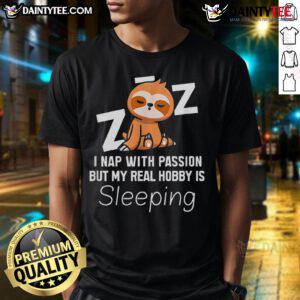 Alt Text: Cute sloth graphic on a t-shirt saying 'I nap with passion, but my real hobby is sleeping' - perfect for sloth lovers.