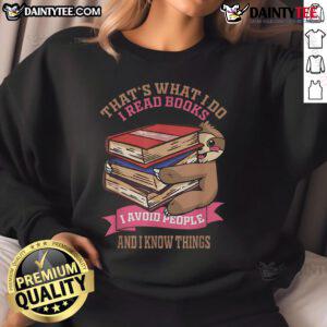 Cute sloth sweatshirt with the quote That's what I do: I read books, I avoid people, and I know things.