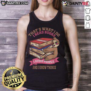 Cute sloth tank top with the phrase 'That's what I do: I read books, I avoid people, and I know things'.