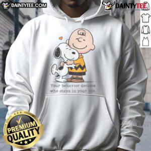 Alt Text: Cute Snoopy Peanuts hoodie with the quote Your behavior decides who stays in your life, perfect for fans.