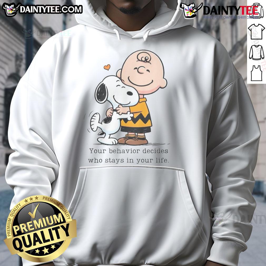 Alt Text: Cute Snoopy Peanuts hoodie with the quote Your behavior decides who stays in your life, perfect for fans.