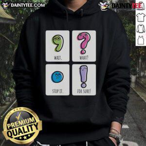 Cute hoodie with 'Wait, What? Stop It! For Sure' text design, perfect for casual wear and cozy outfits.