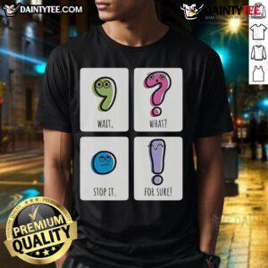 Alt Text: Cute 'Wait What Stop It For Sure' T-Shirt featuring playful text design on a soft fabric, perfect for casual wear.