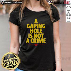 Funny ladies' tee featuring 'A Gaping Hole Is Not A Crime' slogan, perfect for humor and casual wear.