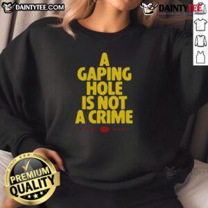 Alt Text: Funny A Gaping Hole Is Not A Crime Sweatshirt, featuring humorous text design on a cozy gray background.