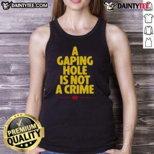 Funny tank top featuring the phrase 'A Gaping Hole Is Not A Crime' perfect for casual wear and humor lovers.