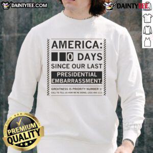 Funny America 0 Day Since Our Last Presidential Embarrassment Sweatshirt, showcasing humor in political commentary.