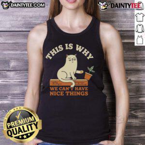 Funny cat on a tank top with the phrase 'This Is Why We Can't Have Nice Things' for pet lovers and humor enthusiasts.