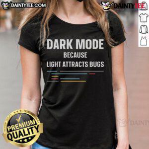 Funny dark mode tee for programmers: 'Light attracts bugs' humor for women, perfect for tech enthusiasts and coding fans.