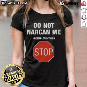 Funny 'Do Not Narcan Me, Don't Blow My High' Stop Sign graphic on a ladies tee, perfect for humor and cannabis culture.