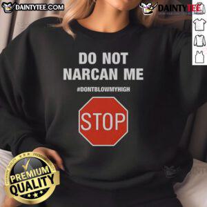 Funny 'Do Not Narcan Me' sweatshirt with a playful stop sign design, perfect for casual wear and making a statement.