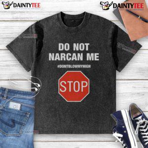 Funny 'Do Not Narcan Me' stop sign design on a washed T-shirt, perfect for humor and expressing a laid-back vibe.