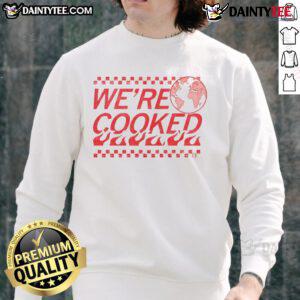 Funny Earth We're Cooked sweatshirt featuring a playful graphic of the Earth with humorous text, perfect for quirky fashion.