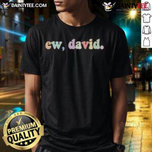 Funny Ew David colorful t-shirt featuring vibrant graphics and playful text, perfect for Schitt's Creek fans.