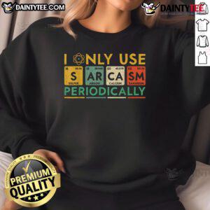 Alt Text: Funny sweatshirt featuring the phrase I Only Use Sarcasm Periodically, perfect for humor lovers and casual wear.