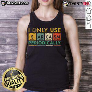 Funny 'I Only Use Sarcasm Periodically' tank top design featuring playful text and a casual style for humor lovers.