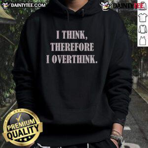 Funny 'I Think Therefore I Overthink' premium hoodie displayed on a mannequin, perfect for witty fashion lovers.